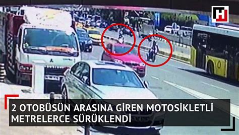 2 otobüsün arasına giren motosikletli metrelerce sürüklendi