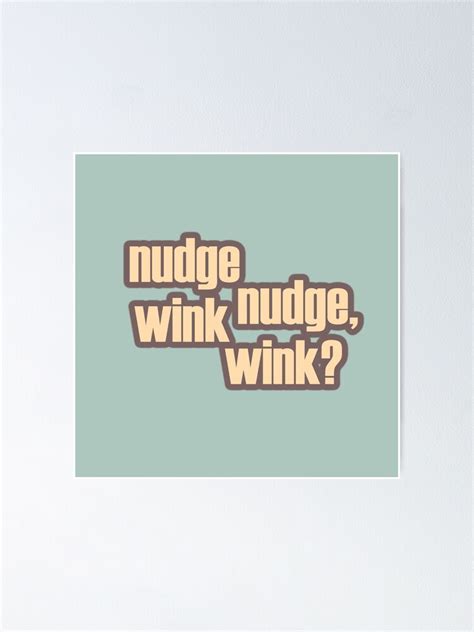 Nudge Nudge Wink Wink Poster By Domcia Redbubble