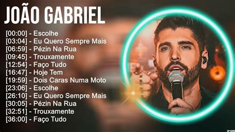 J O ã O G A B R I E L Grandes Sucessos Top Melhores Músicas Românticas