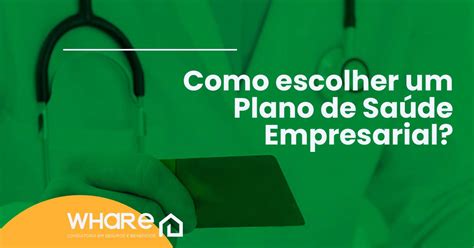 Como Escolher Um Plano De Sa De Empresarial Whare Seguro Sa De