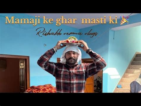 Mamaji Ke Ghar Ki Masti Rishabh Verma Vlogs Youtube