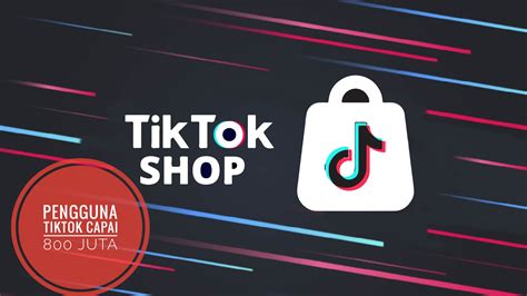 Miliki 800 Juta Lebih Pengguna Aplikasi TikTok Shop Kian Populer Yuk