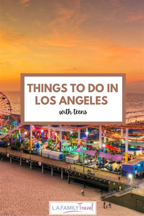 Dont Miss These 15 Fun Things To Do In Los Angeles With Teens In