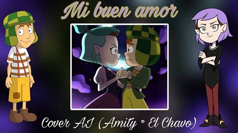 Mi Buen Amor Cover Ia Amity Y El Chavo Youtube