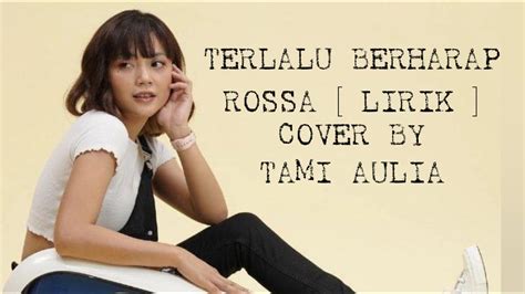 Lirik Terlalu Berharap Rossa Cover By Tami Aulia Rossa