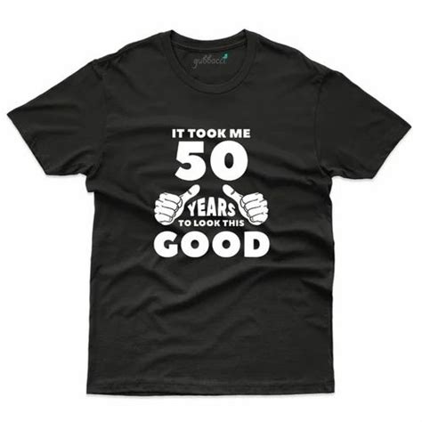 It Took Me 50 Years To Look This Good 50th Birthday T Shirt Cultural T Shirt प्रिंटेड टी