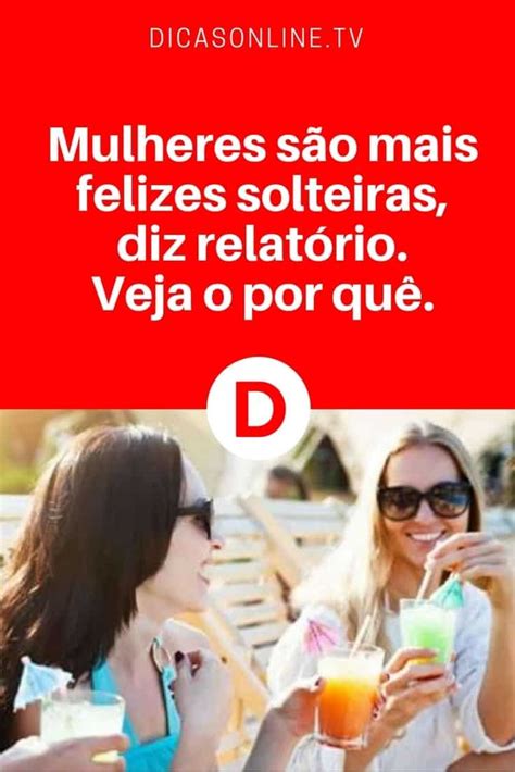 Mulheres S O Mais Felizes Solteiras Diz Relat Rio Veja O Por Qu