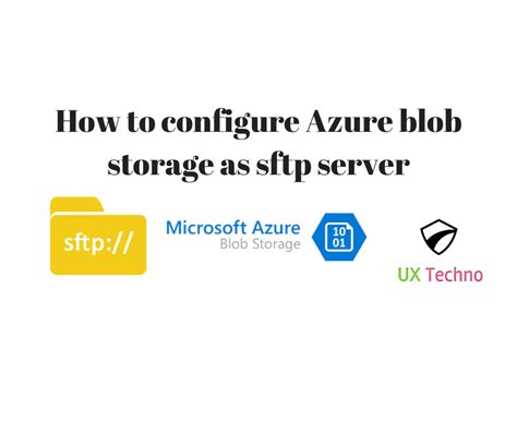 How To Configure Azure Blob Storage As Sftp Server Ux Techno