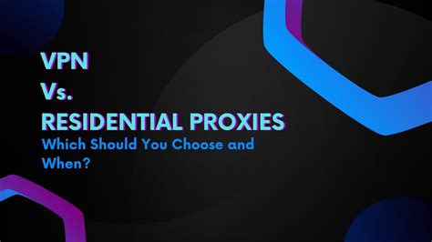 Vpn Vs Residential Proxies Which Should You Choose And When In