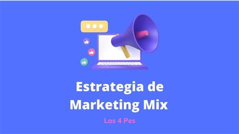 Marketing Mix De Las “4pes” A Las “4ces” Estrategias Y Fases Del Plan