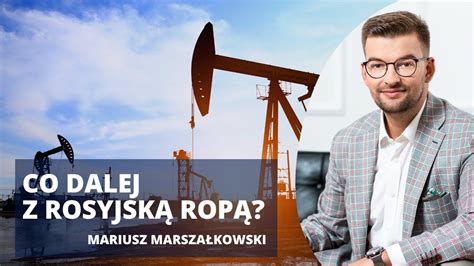 Unijne Embargo Na Rosyjsk Rop Z Przyja Ni Mariusz Marsza Kowski