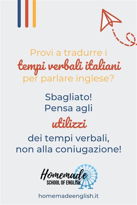 Per Scegliere I Tempi Verbali In Inglese Cerchi Di Tradurre Quelli