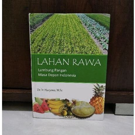 Jual Lahan Rawa Lumbung Pangan Masa Depan Indonesia Dr Ir Haryono