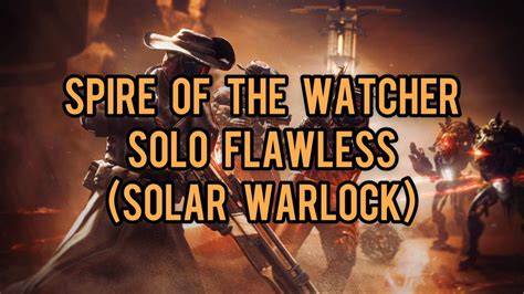 Destiny 2 Spire Of The Watcher Solo Flawless Solar Warlock No