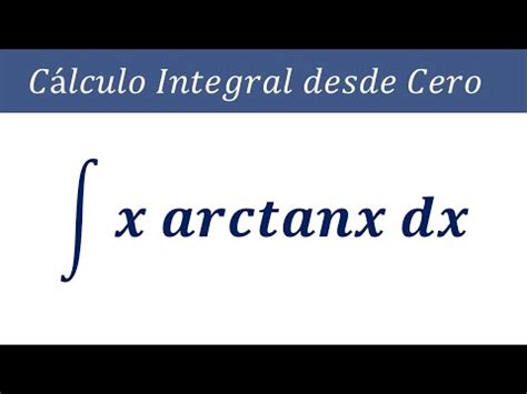 Integraci N Por Partes Integral De X Arco Tan X Dx Integrales