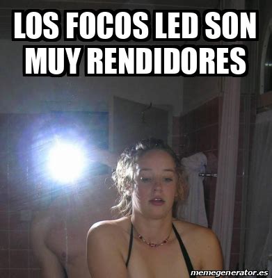 Meme Personalizado Los Focos Led Son Muy Rendidores 33293675