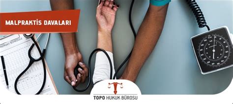 Malpraktis Davaları Doktor Hatası Tazminat Davası Topo Hukuk Bürosu