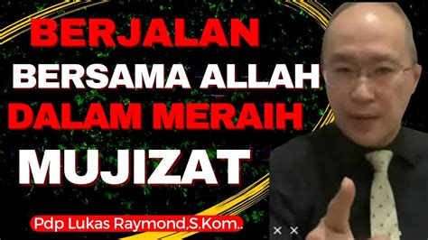 BERJALAN BERSAMA ALLAH DALAM MERAIH MUJIZAT Pdp Lukas Raymond