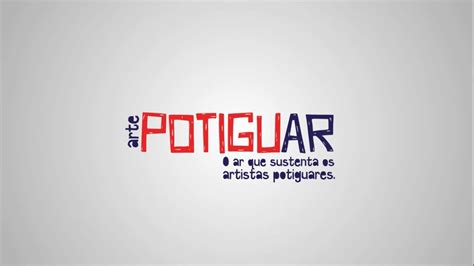 Potiguar O Ar Que Sustenta Os Artistas Potiguares Youtube