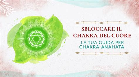 Sblocca I Segreti Del Tuo Chakra Del Cuore La Guida Completa