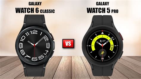 Samsung Galaxy Watch 6 Classic Vs Watch 5 Pro Which One Should You