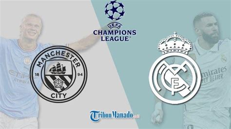 Link Live Streaming Manchester City Vs Real Madrid Akses Gratis