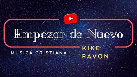 Kike Pavon Empezar De Nuevo Letra Youtube