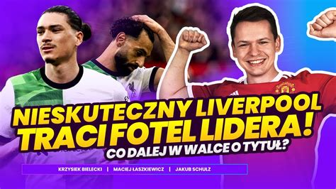 Nieskuteczny Liverpool traci fotel lidera Co dalej w walce o tytuł