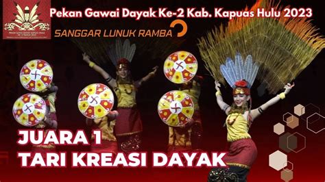 JUARA 1 LOMBA TARI KREASI DAYAK PEKAN GAWAI DAYAK KE 2 KAB KAPUAS HULU