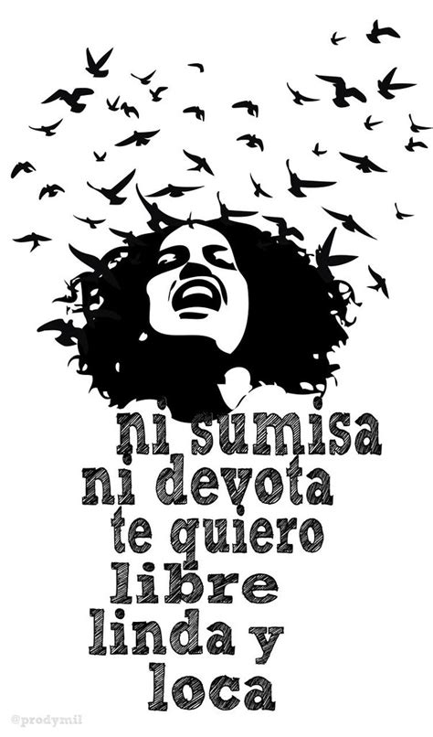 NI SUMISA NI DEVOTA TE QUIERO LIBRE LINDA Y LOCA gráfica Flickr