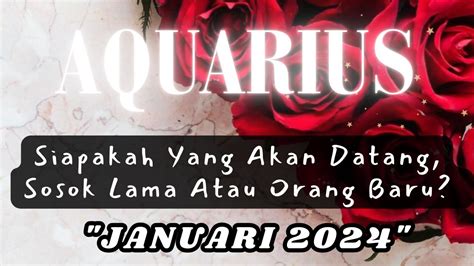 Aquarius Siapakah Yang Akan Datang Di Bulan Januari Sosok Lama