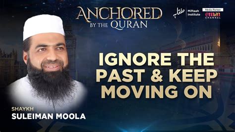 Ignore The Past And Keep Moving On Sheikh Suleiman Moola Anchored