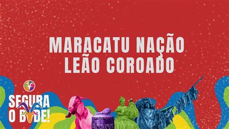 MARACATU NAÇÃO LEÃO COROADO FESTIVAL SEGURA O BODE 2022 AO VIVO