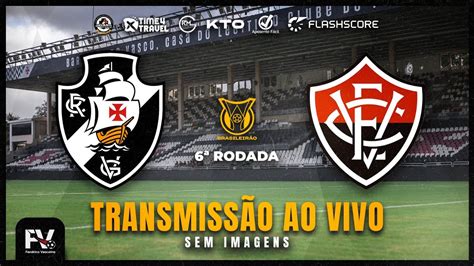 Ao Vivo Vasco X Vit Ria Rodada Do Campeonato Brasileiro