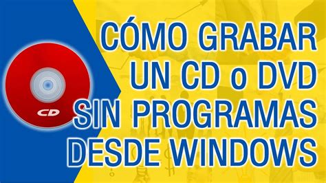 Como Grabar Un CD Sin Programas Windows 7 8 10 YouTube