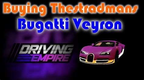 Buying The Stradmans Bugatti Veyron In Driving Empire Roblox