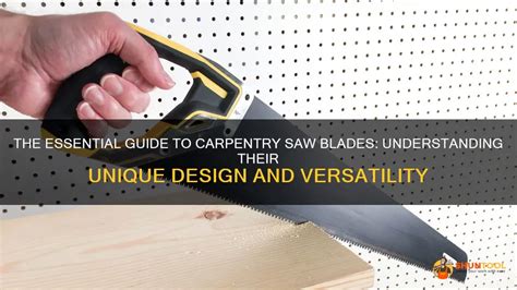 The Essential Guide To Carpentry Saw Blades Understanding Their Unique