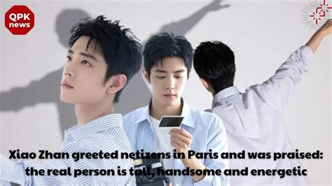 Xiao Zhan Greeted Netizens In Paris And Was Praised The Real Person Is