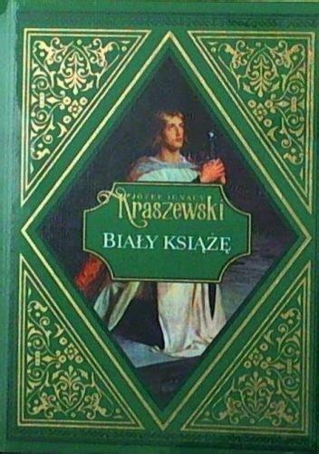 Biały Książę Józef Ignacy Kraszewski Książka w Lubimyczytac pl