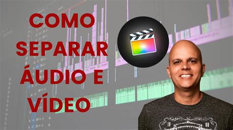 COMO SEPARAR ÁUDIO E VÍDEO FINAL CUT PRO X YouTube