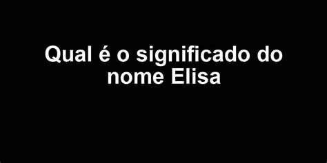 Qual é o significado do nome Elisa