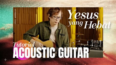 Yesus Yang Hebat Tutorial Acoustic Guitar JPCC Worship YouTube