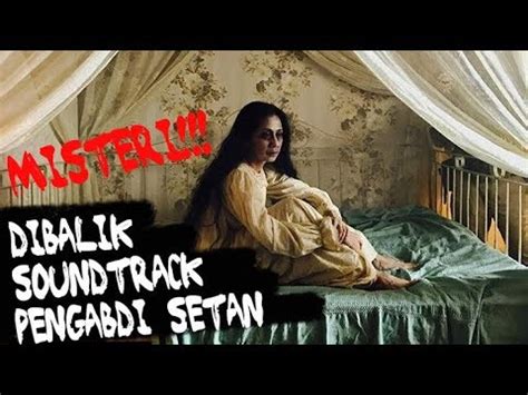 CERITA MISTERI DIBALIK SOUNDTRACK PENGABDI SETAN 2017 Joko Anwar YouTube