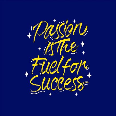 Premium Vector Passion Is The Fuel For Success Lettering Motivation Quote