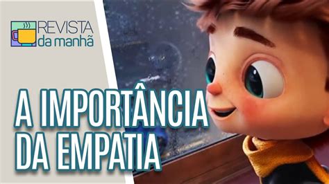 Entenda a importância da empatia e como praticá la Revista da Manhã