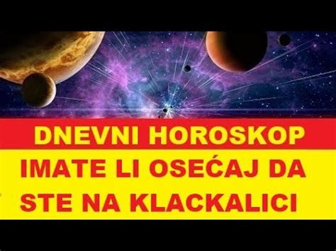 IMATE OSEĆAJ DA STE NA KLACKALICI DNEVNI HOROSKOP I ENERGIJA DANA ZA 4