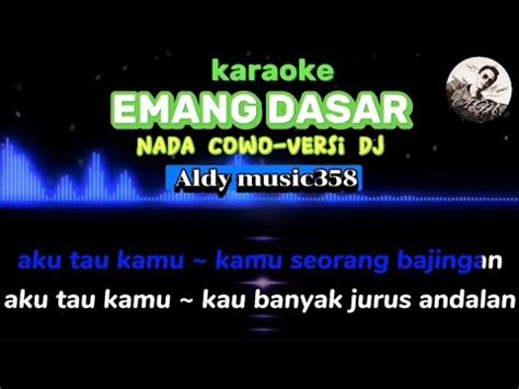 Emang Dasar Karaoke Nada Cowo Versi Dj Aldy Music Youtube