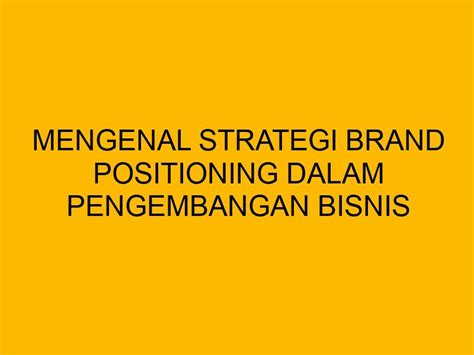 Mengenal Strategi Brand Positioning Dalam Pengembangan Bisnis