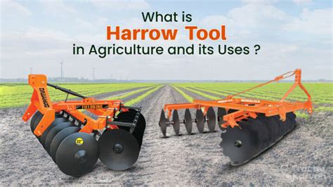 Harrow Tool - Harrowing in Agriculture & Types of Harrow