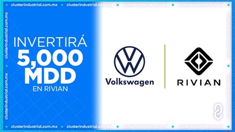 Cluster Industrial Volkswagen Invertirá 5 000 Mdd En Rivian Para